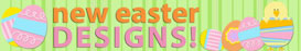 New Easter Designs