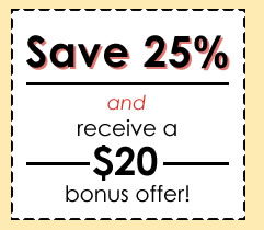 Save 25% and receive a $20 bonus offer!